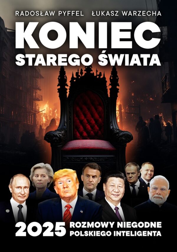 Koniec Starego Świata - Rozmowy niegodne polskiego inteligenta 2025